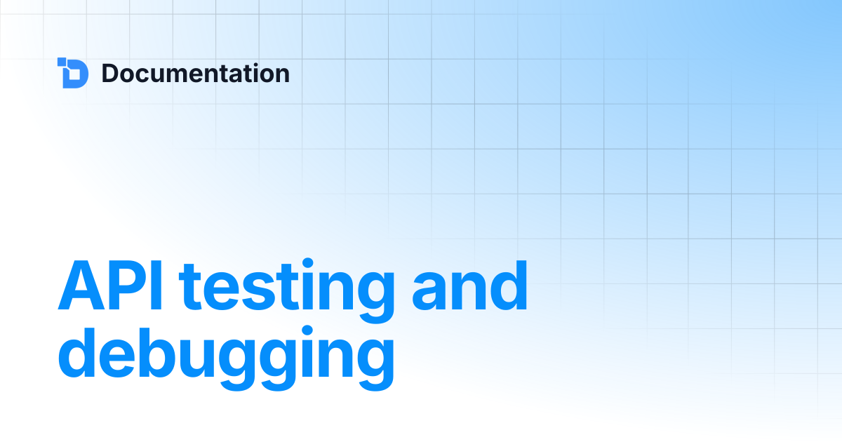 API testing and debugging | Documentation
