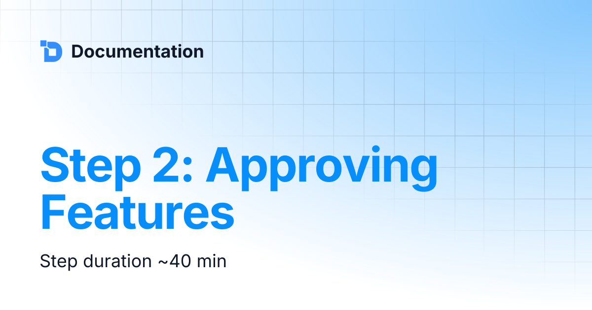 Step 2: Approving Features | Documentation